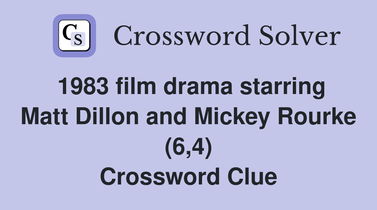 1983 film drama starring Matt Dillon and Mickey Rourke (6,4) Crossword Clue