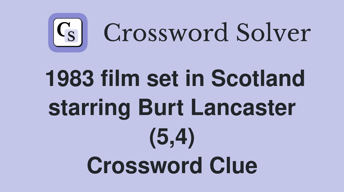 1983 film set in Scotland starring Burt Lancaster (5,4) Crossword Clue
