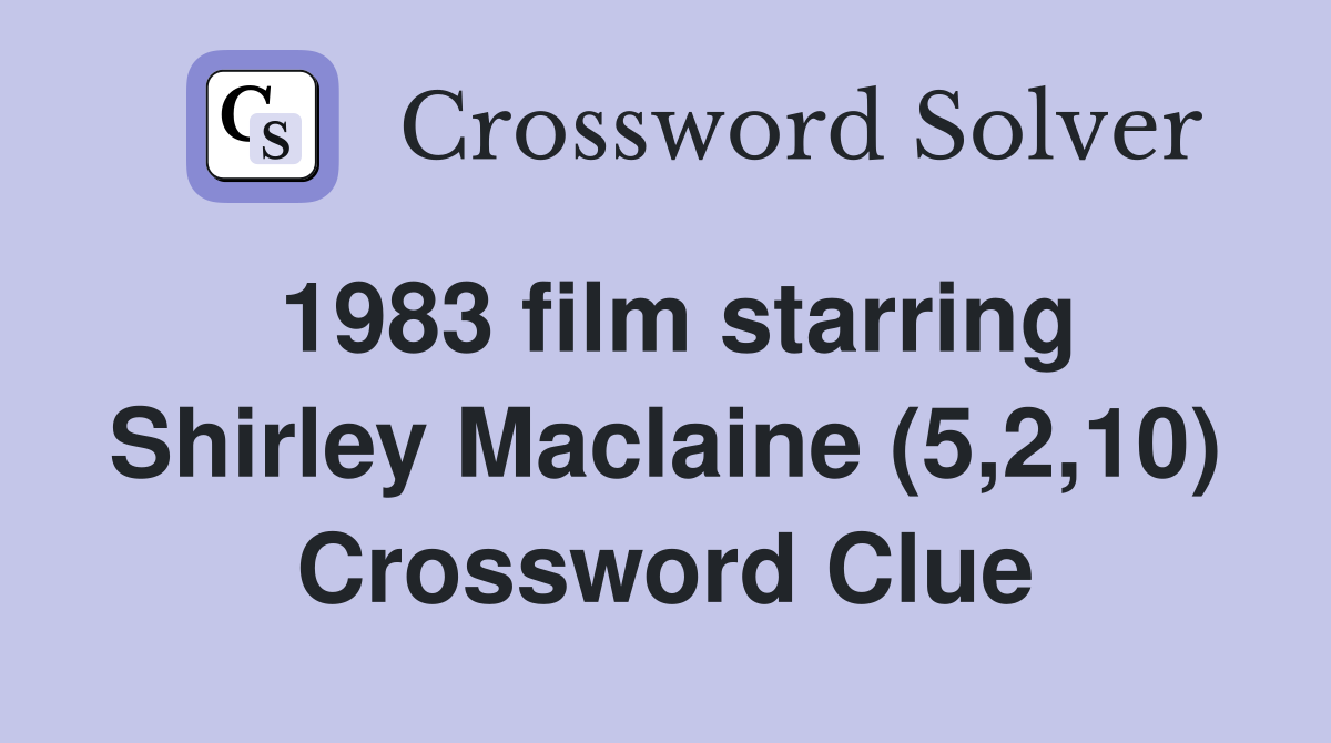 1983 film starring Shirley Maclaine (5,2,10) Crossword Clue