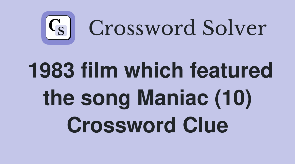 1983 film which featured the song Maniac (10) Crossword Clue