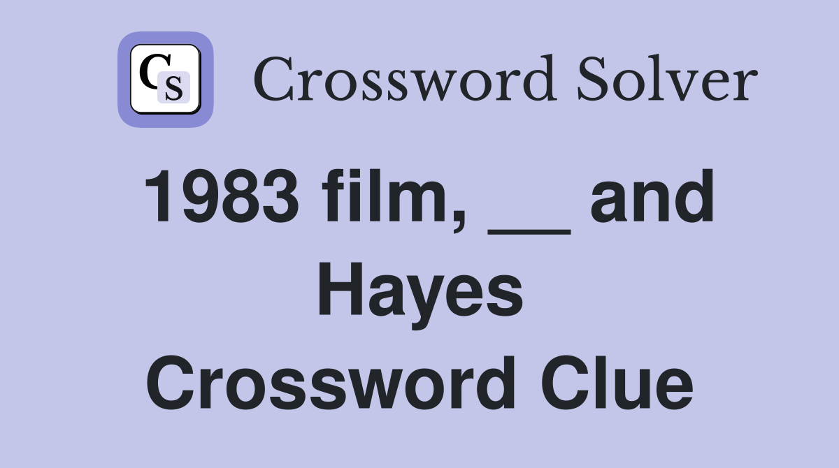 1983 film, __ and Hayes Crossword Clue