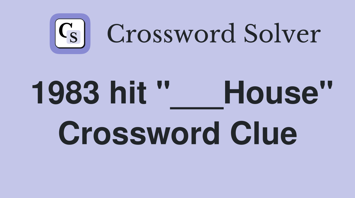 1983 hit "___House" Crossword Clue