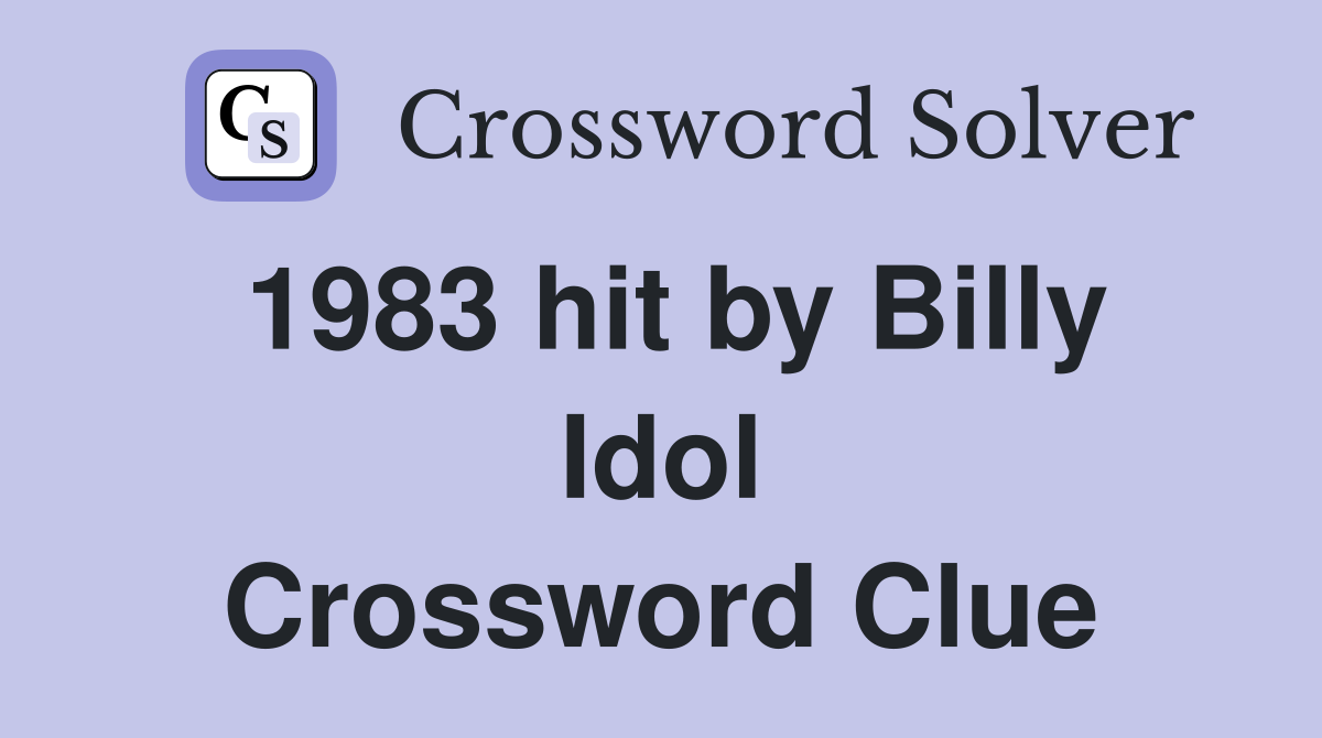 1983 hit by Billy Idol Crossword Clue