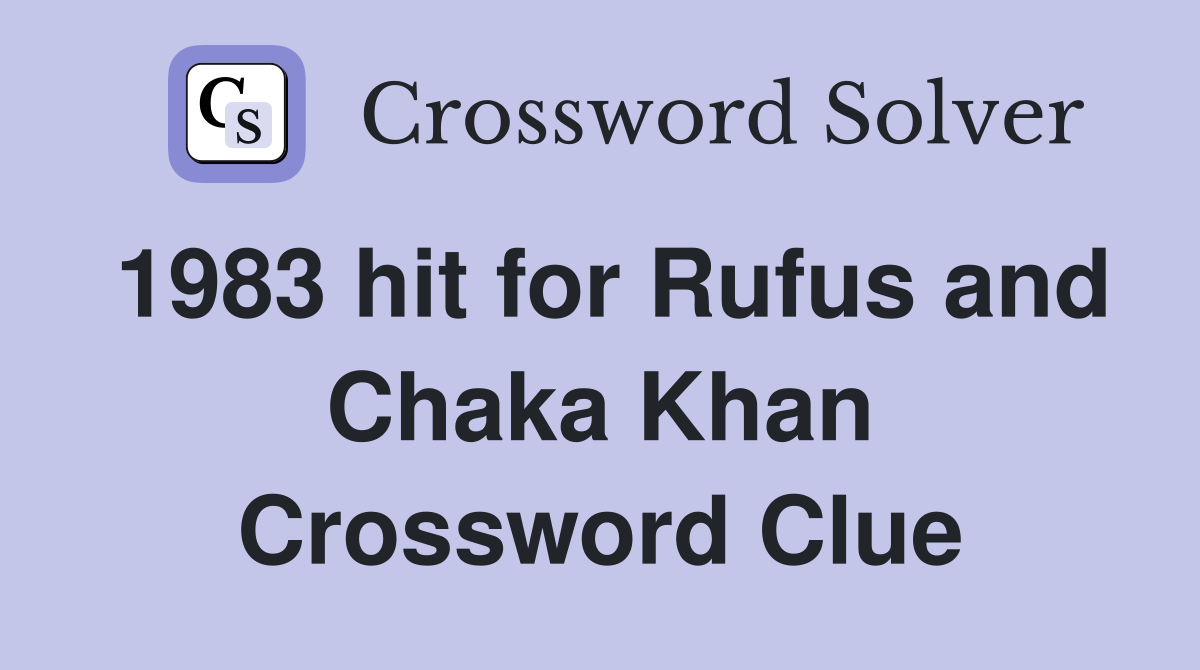 1983 hit for Rufus and Chaka Khan Crossword Clue