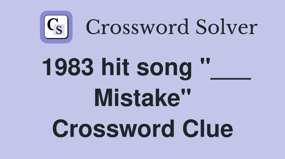 1983 hit song "___ Mistake" Crossword Clue