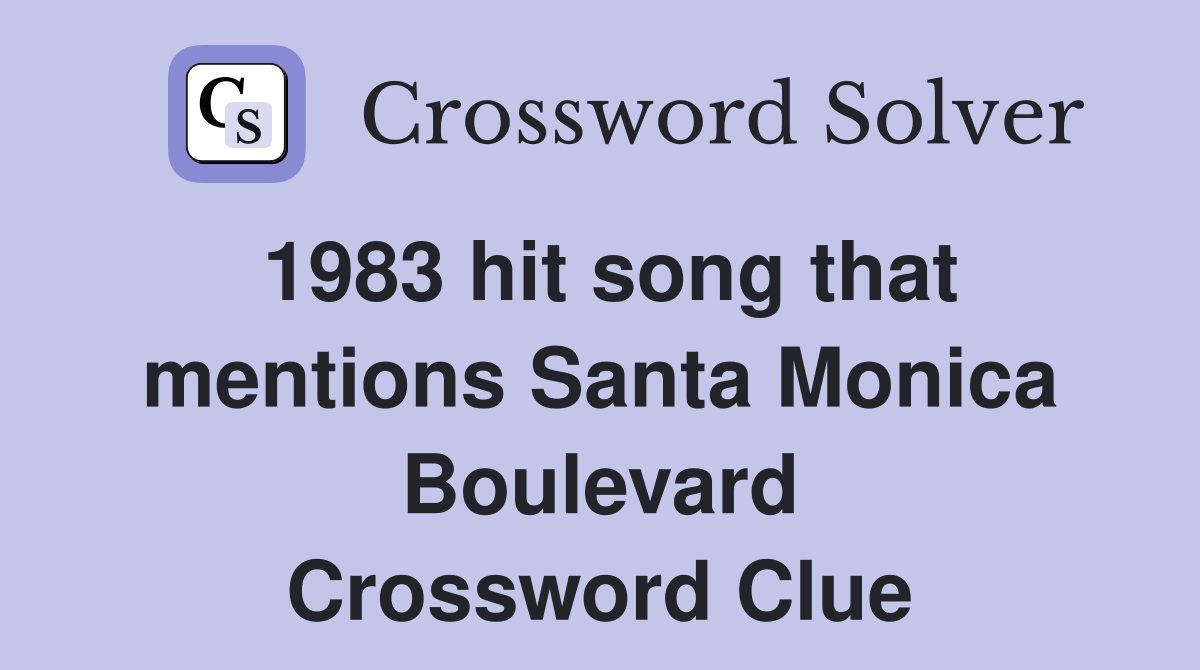 1983 hit song that mentions Santa Monica Boulevard Crossword Clue