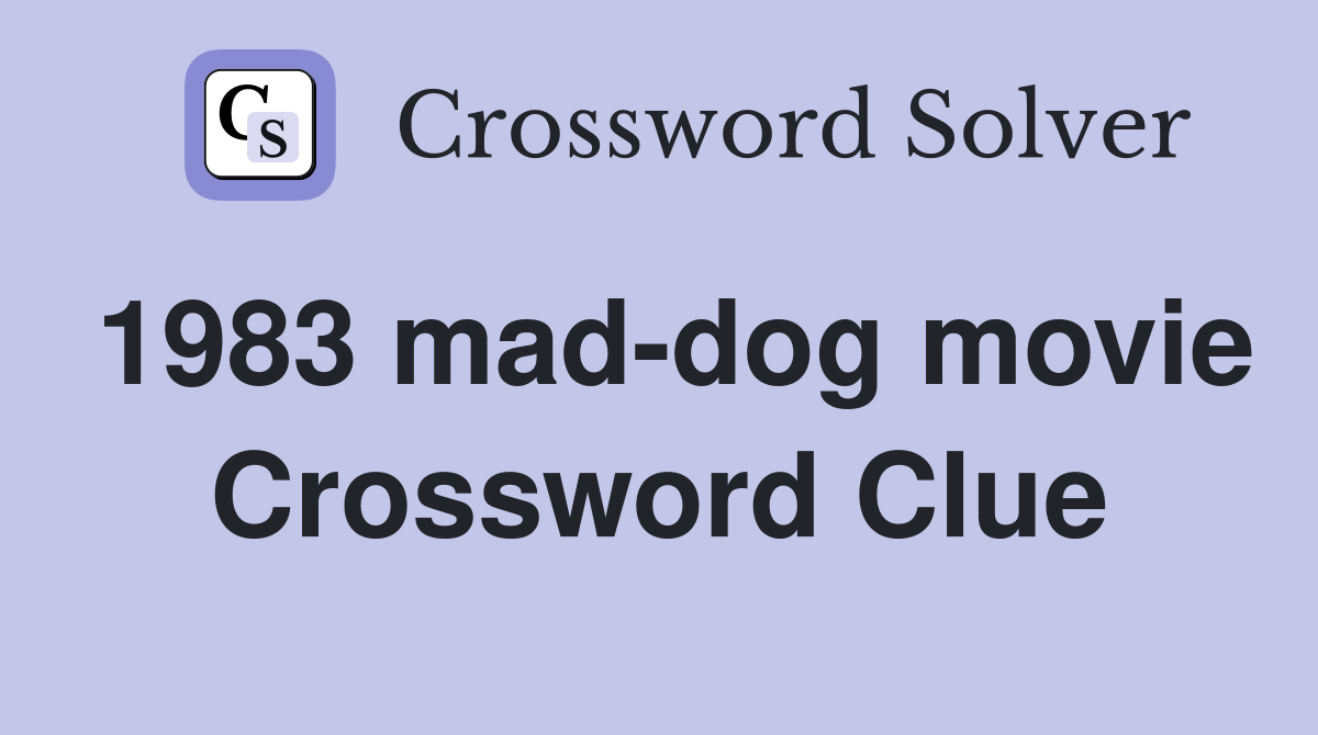 1983 mad-dog movie Crossword Clue