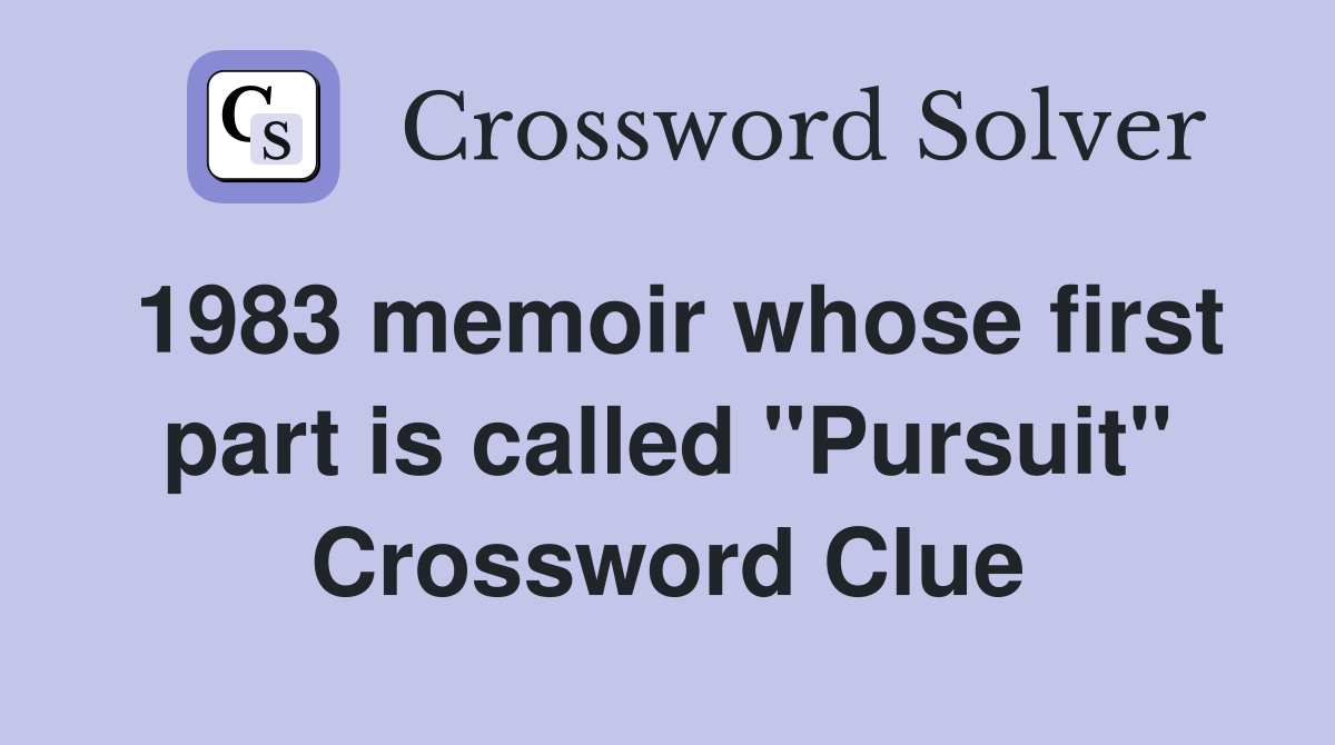1983 memoir whose first part is called "Pursuit" Crossword Clue