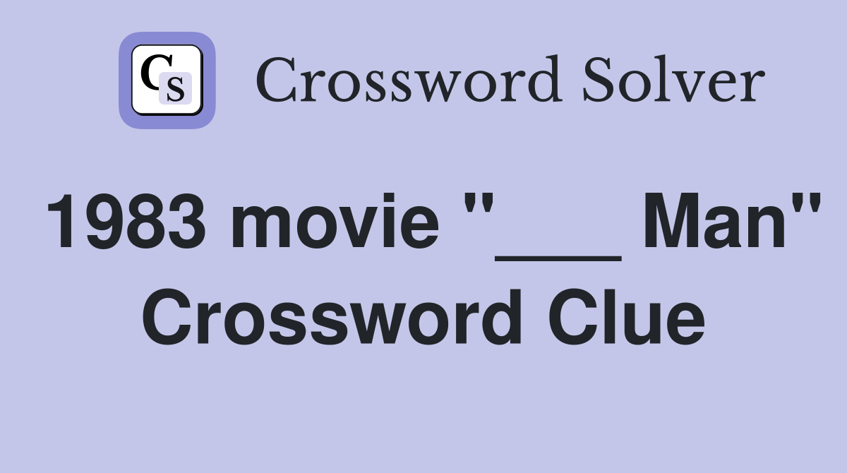 1983 movie "___ Man" Crossword Clue
