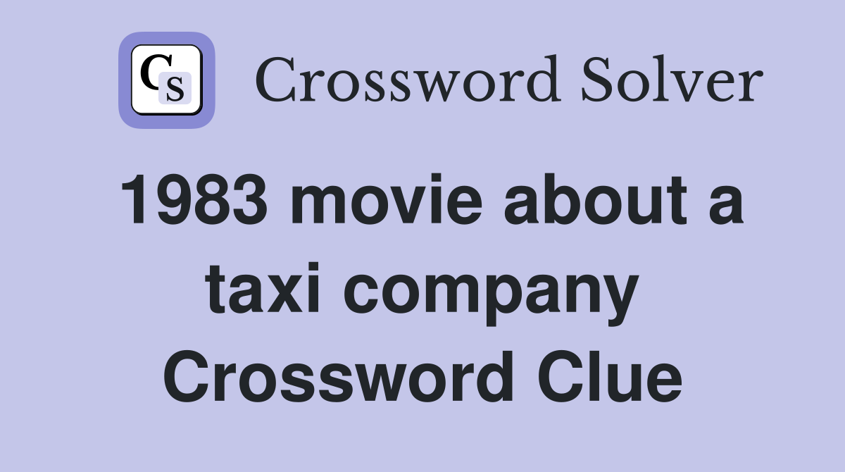 1983 movie about a taxi company Crossword Clue
