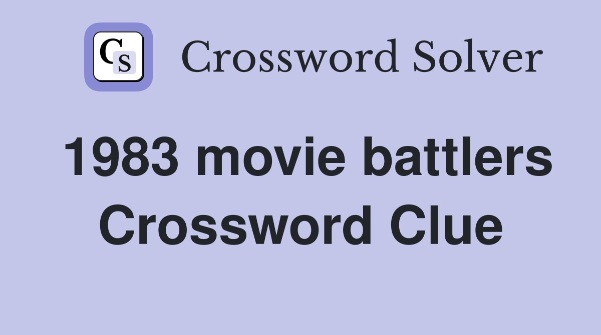 1983 movie battlers Crossword Clue