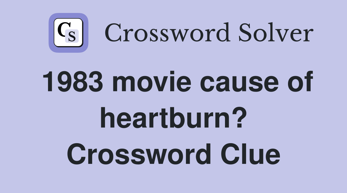 1983 movie cause of heartburn? Crossword Clue