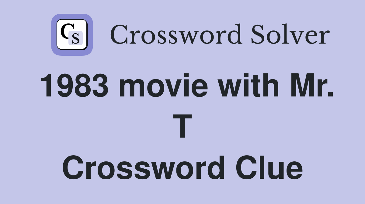 1983 movie with Mr. T Crossword Clue