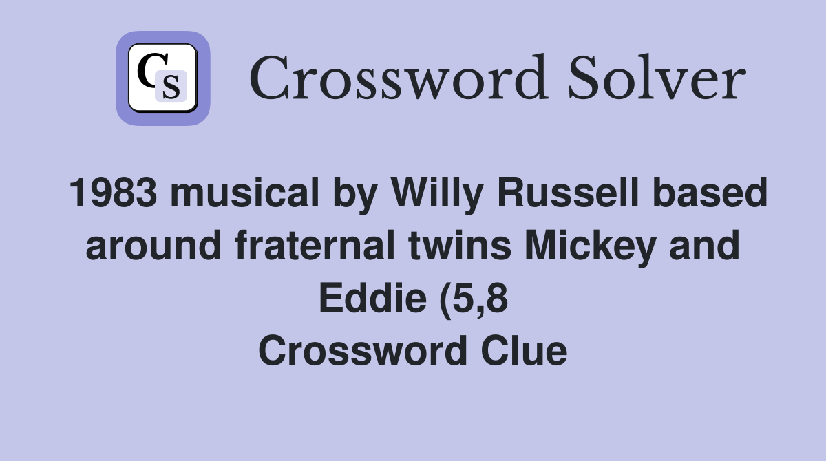1983 musical by Willy Russell based around fraternal twins Mickey and 1983 musical by Willy Russell based around fraternal twins Mickey and