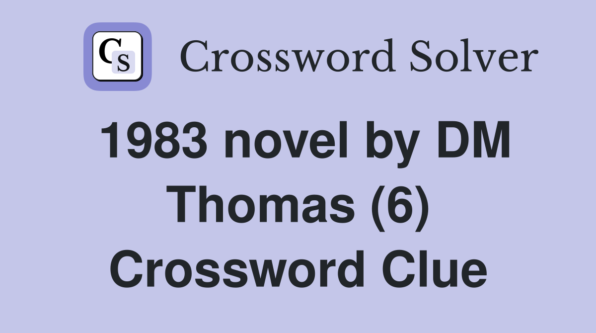1983 novel by DM Thomas (6) Crossword Clue