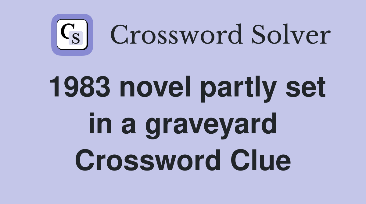 1983 novel partly set in a graveyard Crossword Clue