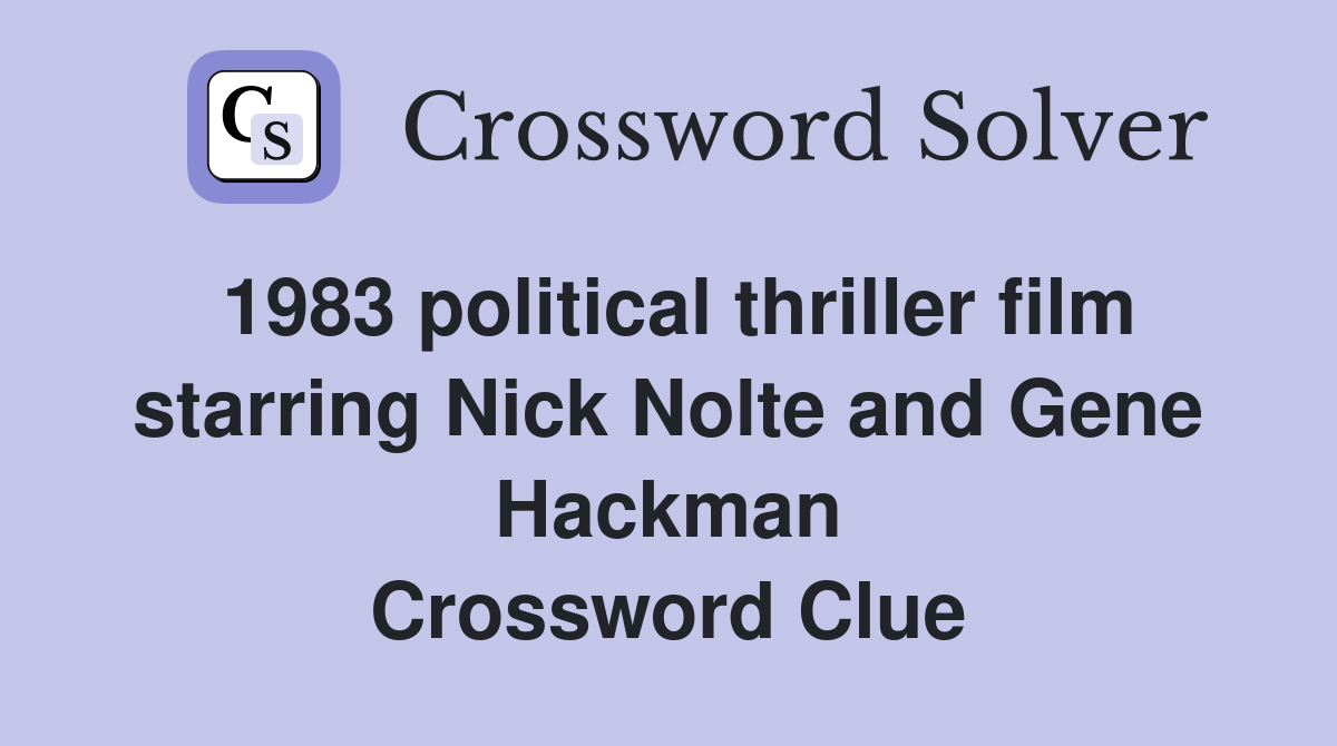 1983 political thriller film starring Nick Nolte and Gene Hackman Crossword Clue