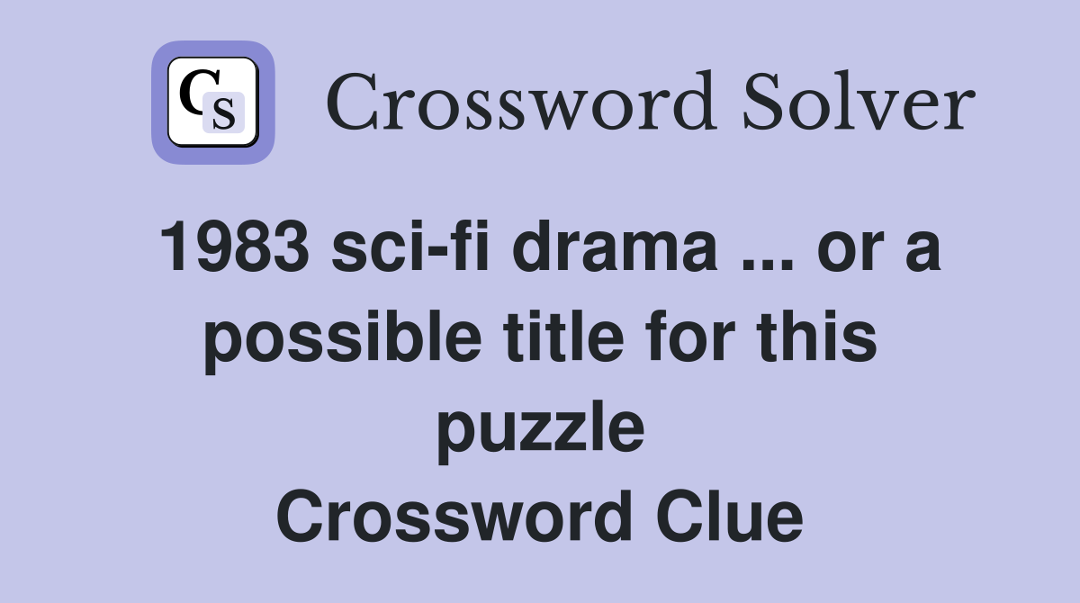 1983 sci-fi drama ... or a possible title for this puzzle Crossword Clue