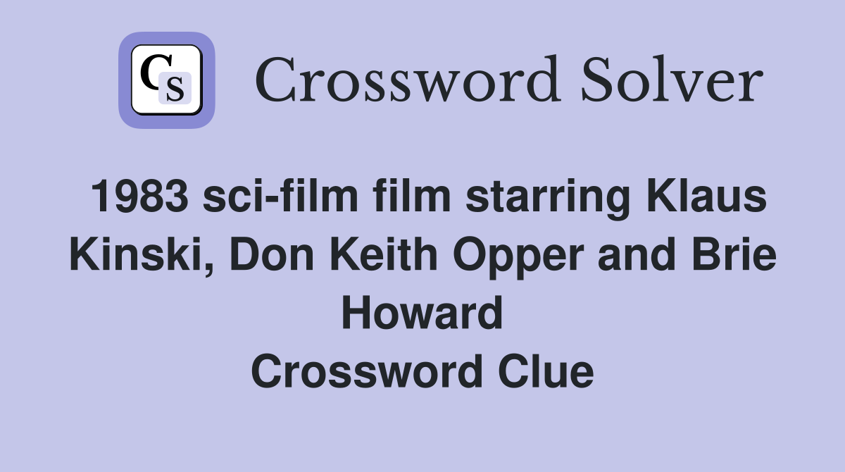1983 sci-film film starring Klaus Kinski, Don Keith Opper and Brie Howard Crossword Clue