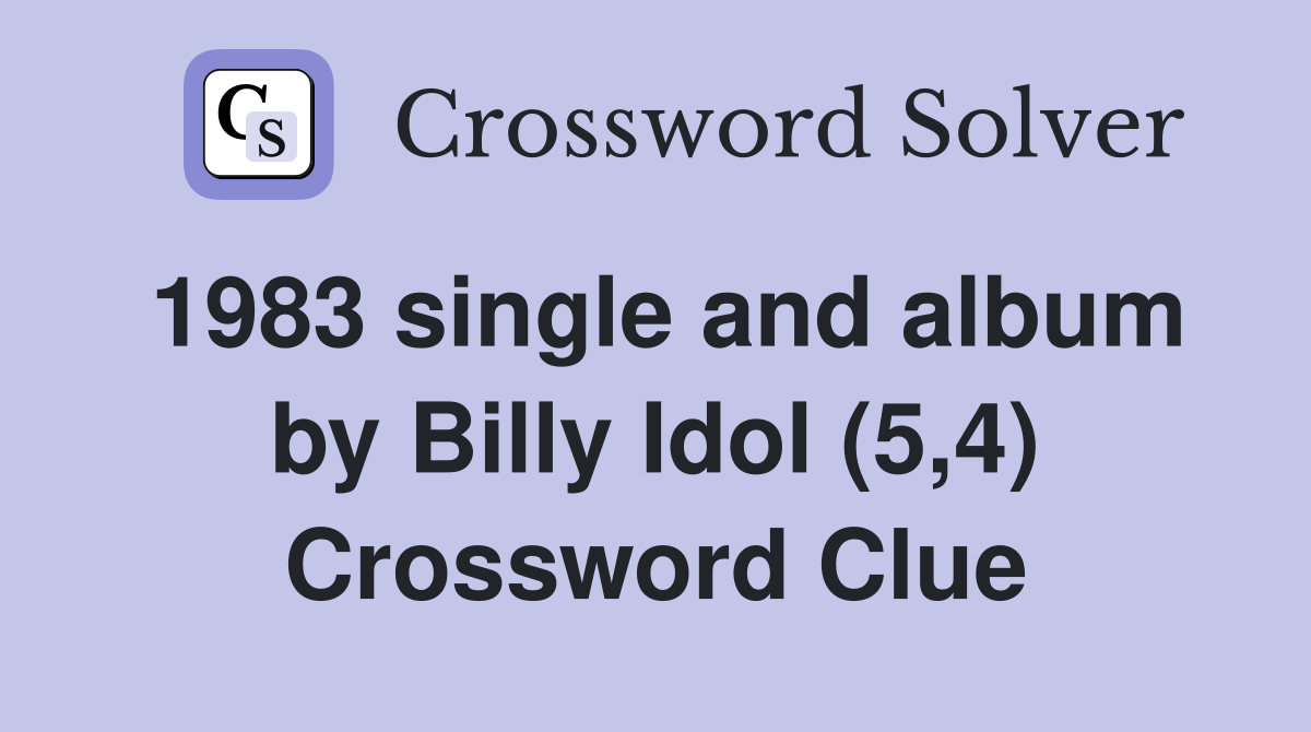 1983 single and album by Billy Idol (5,4) Crossword Clue