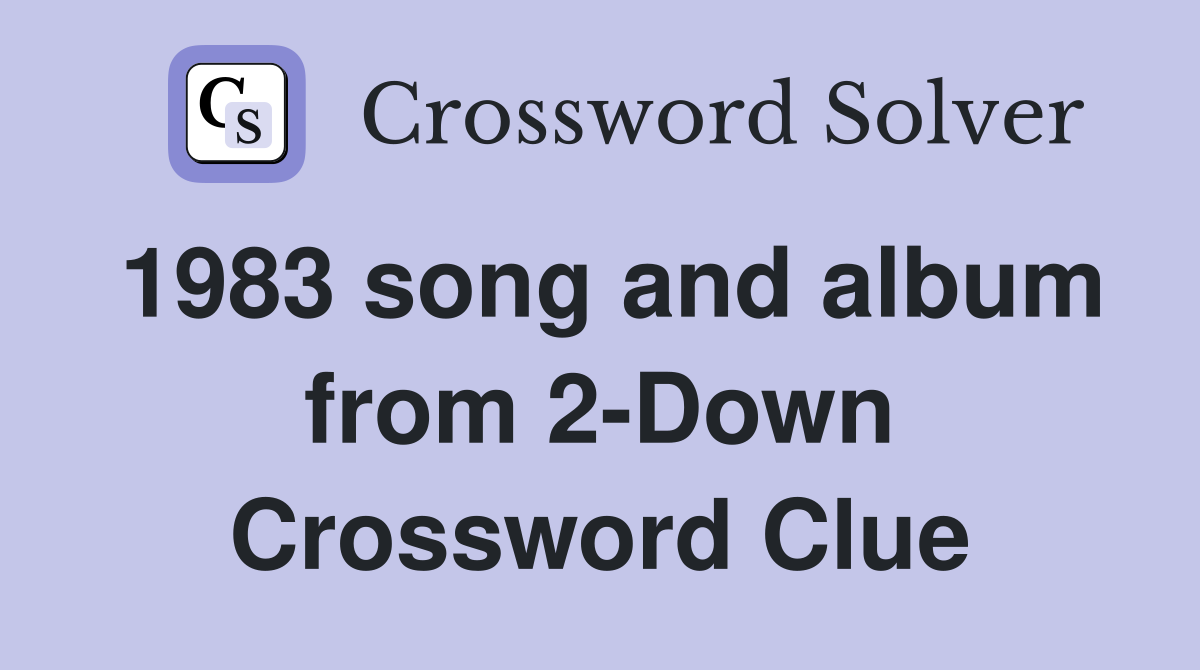 1983 song and album from 2-Down Crossword Clue