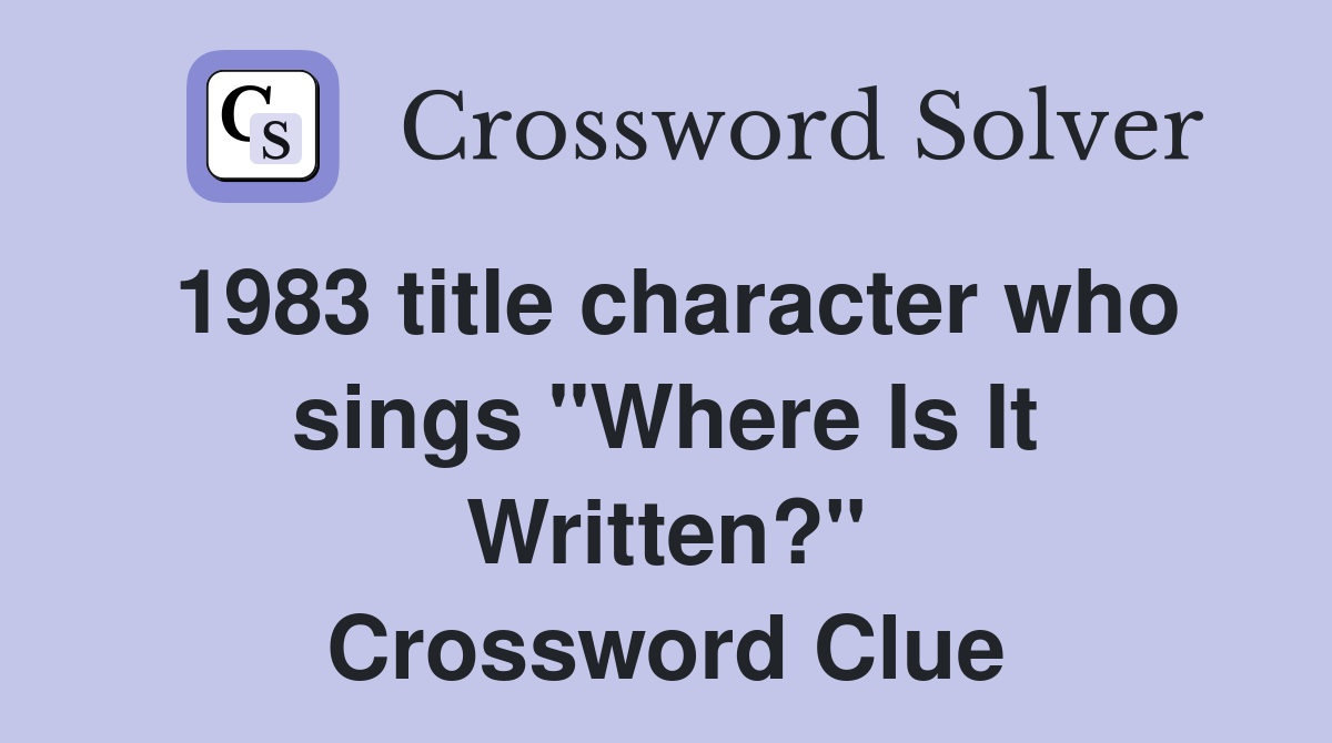 1983 title character who sings "Where Is It Written?" Crossword Clue