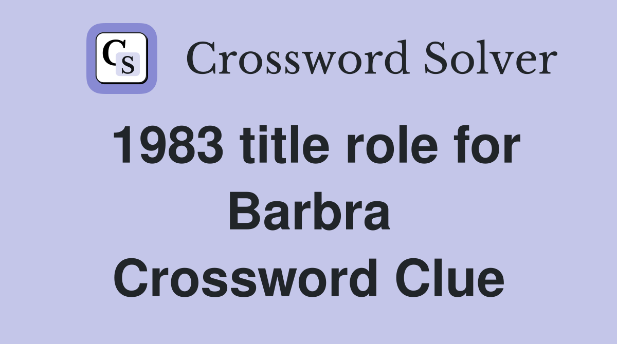 1983 title role for Barbra Crossword Clue