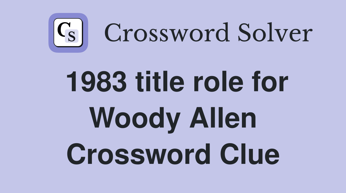 1983 title role for Woody Allen Crossword Clue