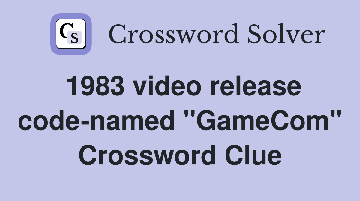1983 video release code-named ''GameCom'' Crossword Clue