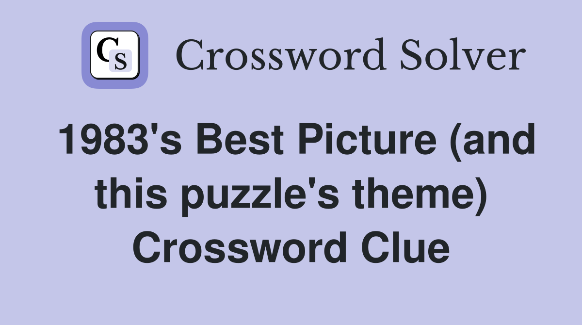 1983's Best Picture (and this puzzle's theme) Crossword Clue