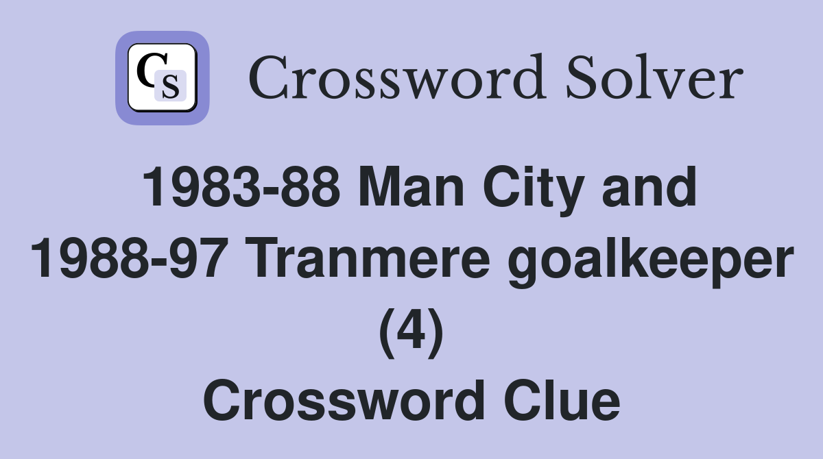 1983-88 Man City and 1988-97 Tranmere goalkeeper (4) Crossword Clue