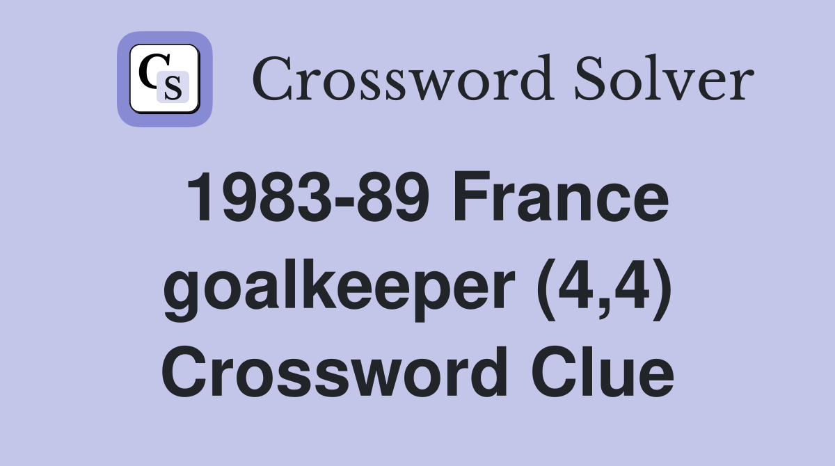 1983-89 France goalkeeper (4,4) Crossword Clue