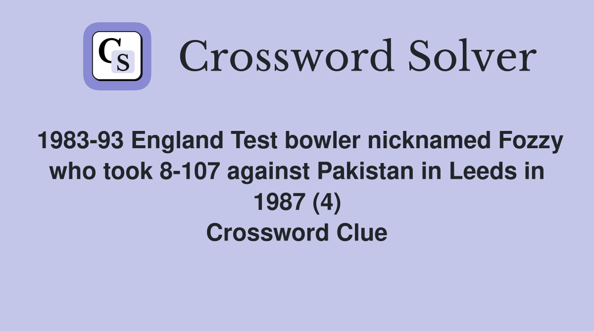 1983-93 England Test bowler nicknamed Fozzy who took 8-107 against Pakistan in Leeds in 1987 (4) Crossword Clue