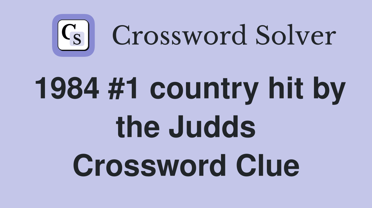 1984 #1 country hit by the Judds Crossword Clue