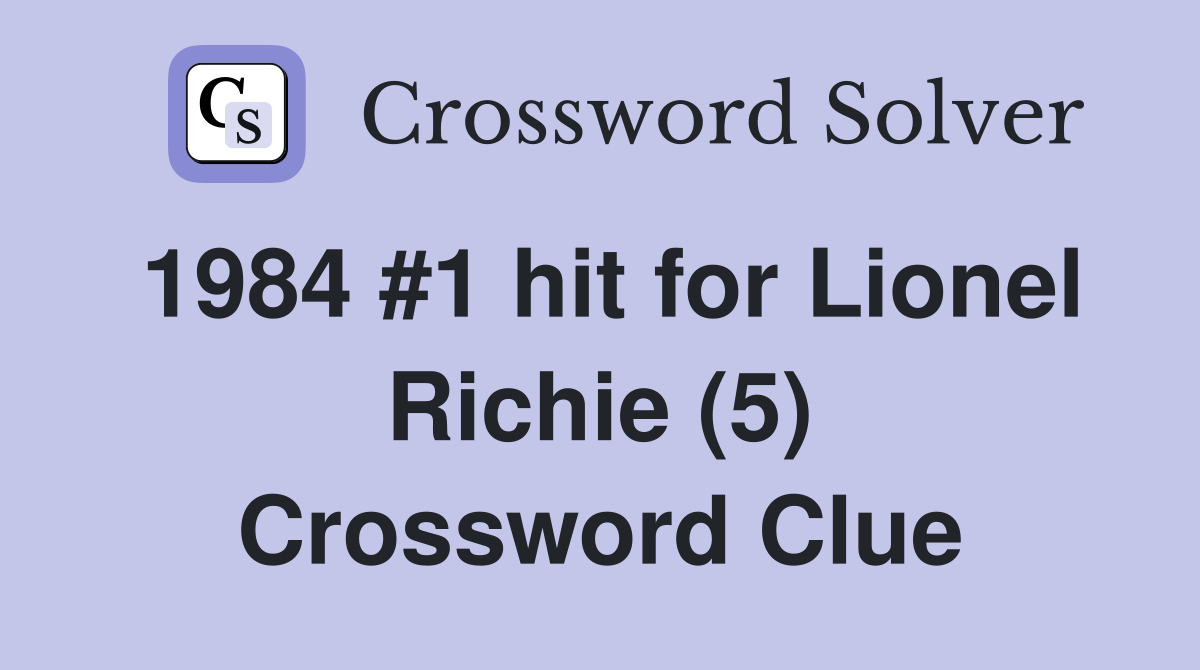 1984 #1 hit for Lionel Richie (5) Crossword Clue