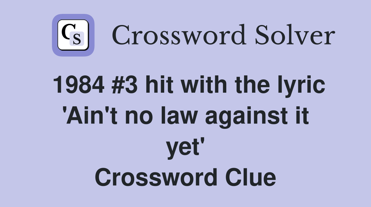 1984 #3 hit with the lyric 'Ain't no law against it yet' Crossword Clue