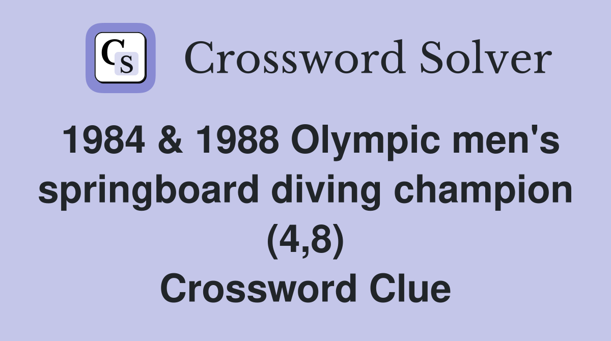 1984 & 1988 Olympic men's springboard diving champion (4,8) Crossword Clue
