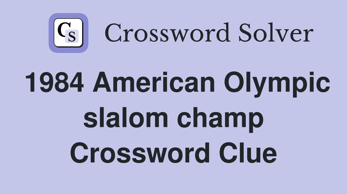 1984 American Olympic slalom champ Crossword Clue