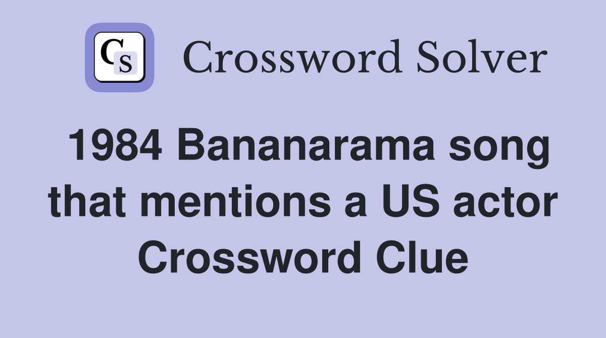 1984 Bananarama song that mentions a US actor Crossword Clue