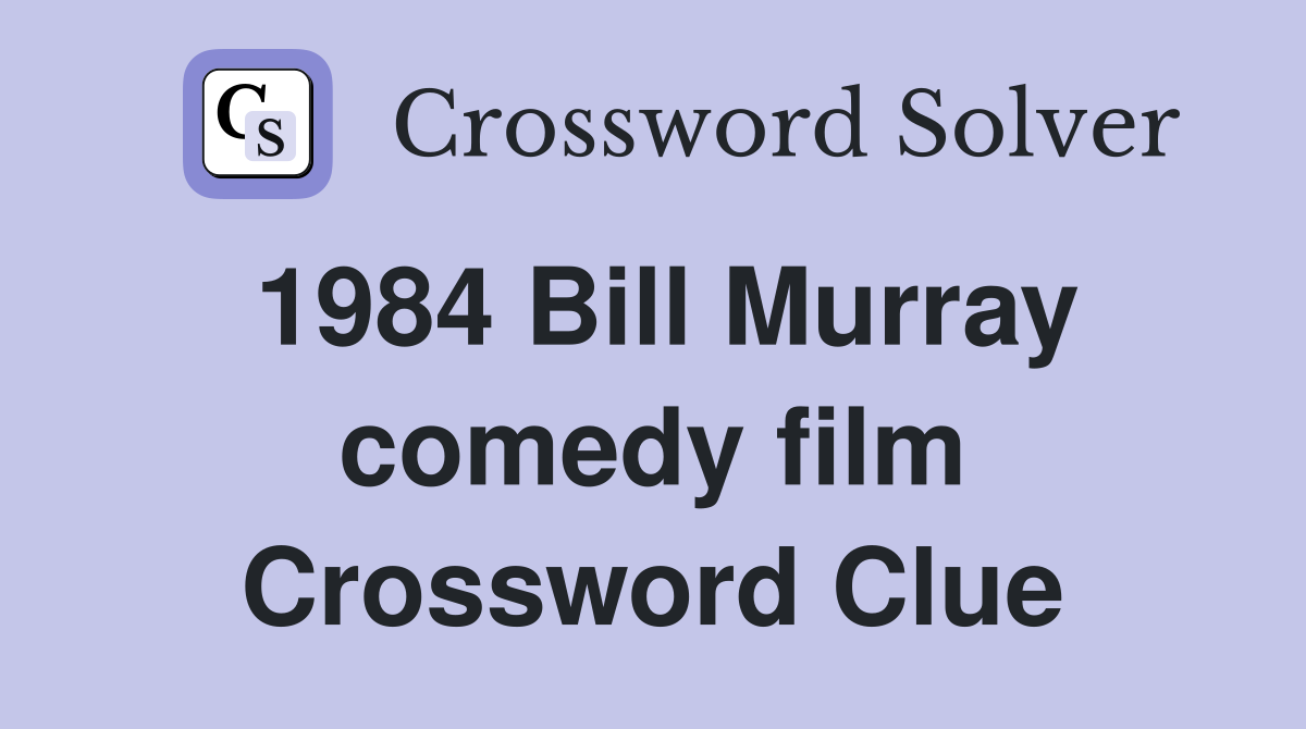 1984 Bill Murray comedy film Crossword Clue