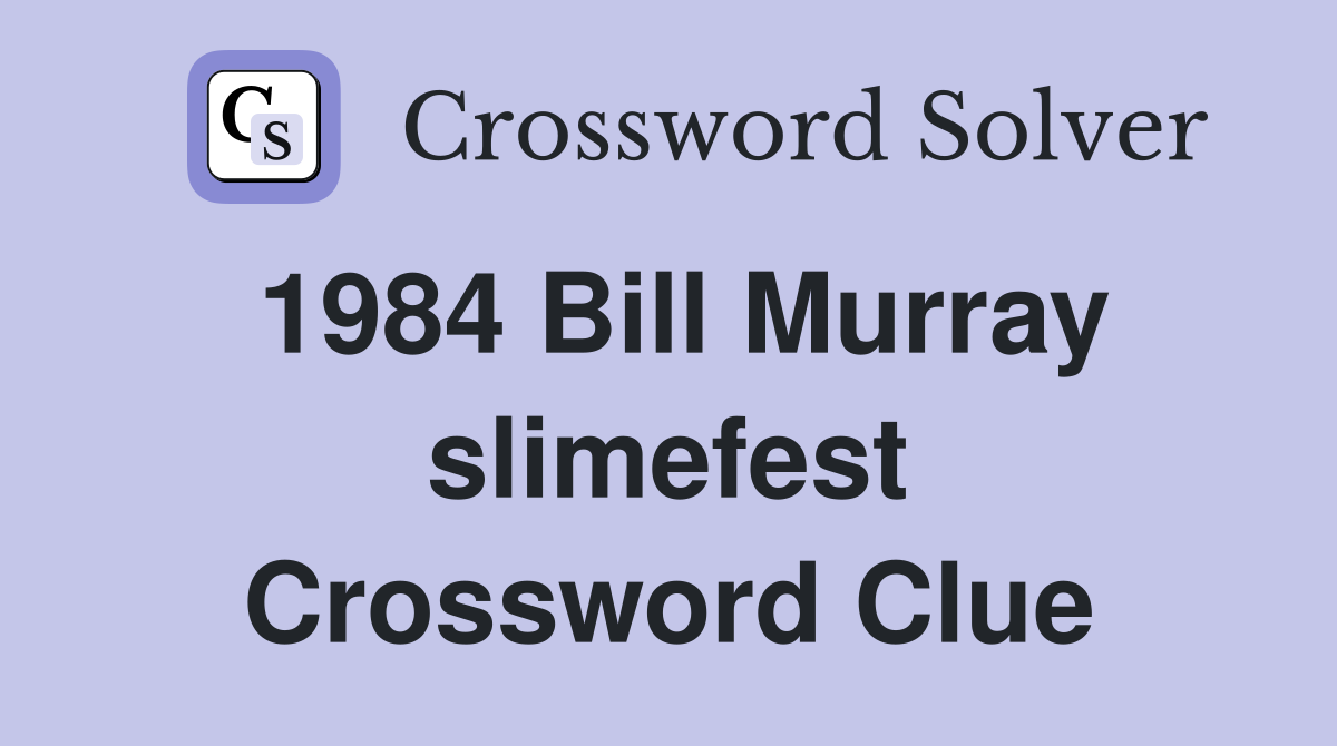 1984 Bill Murray slimefest Crossword Clue