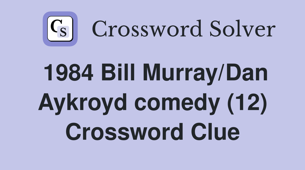 1984 Bill Murray/Dan Aykroyd comedy (12) Crossword Clue