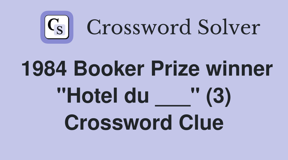 1984 Booker Prize winner "Hotel du ___" (3) Crossword Clue