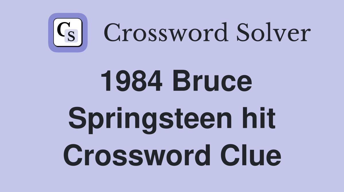 1984 Bruce Springsteen hit Crossword Clue