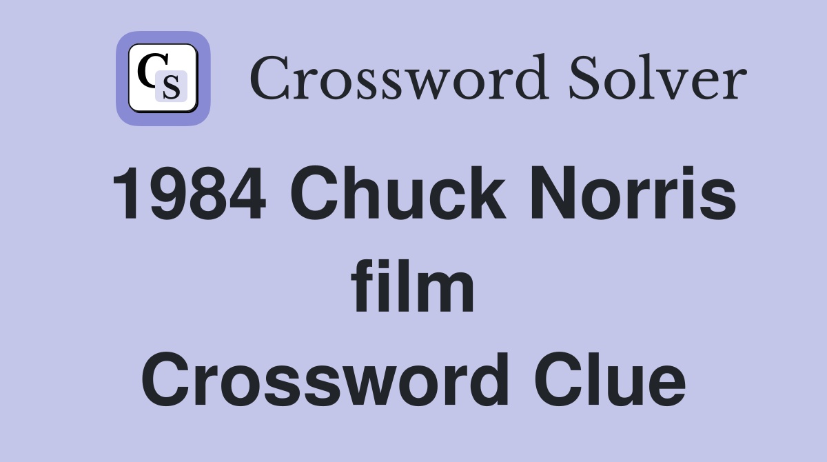 1984 Chuck Norris film Crossword Clue