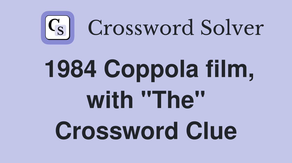 1984 Coppola film, with "The" Crossword Clue