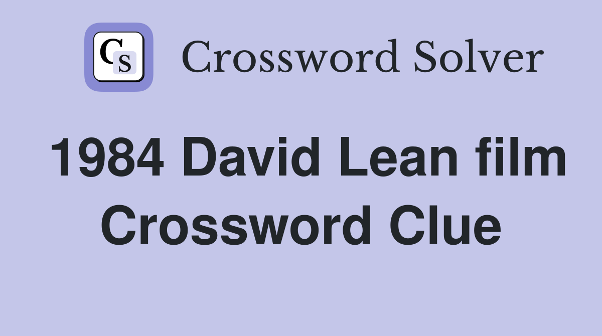 1984 David Lean film Crossword Clue