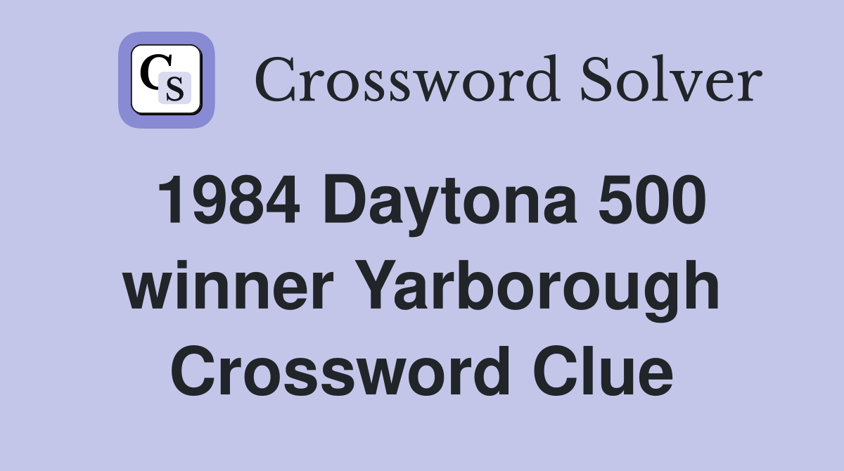 1984 Daytona 500 winner Yarborough Crossword Clue