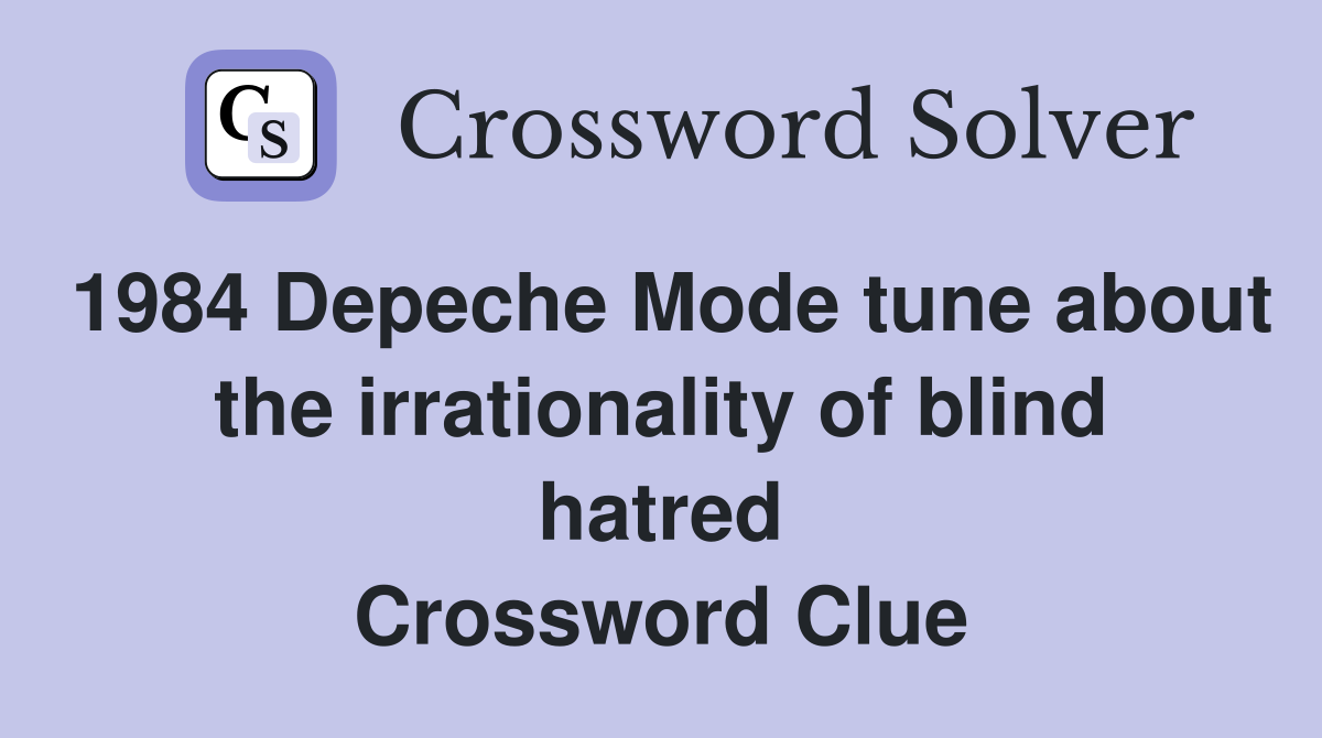 1984 Depeche Mode tune about the irrationality of blind hatred Crossword Clue