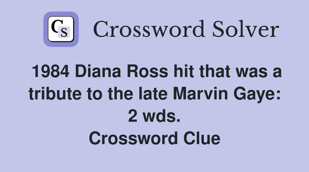 1984 Diana Ross hit that was a tribute to the late Marvin Gaye: 2 wds. Crossword Clue